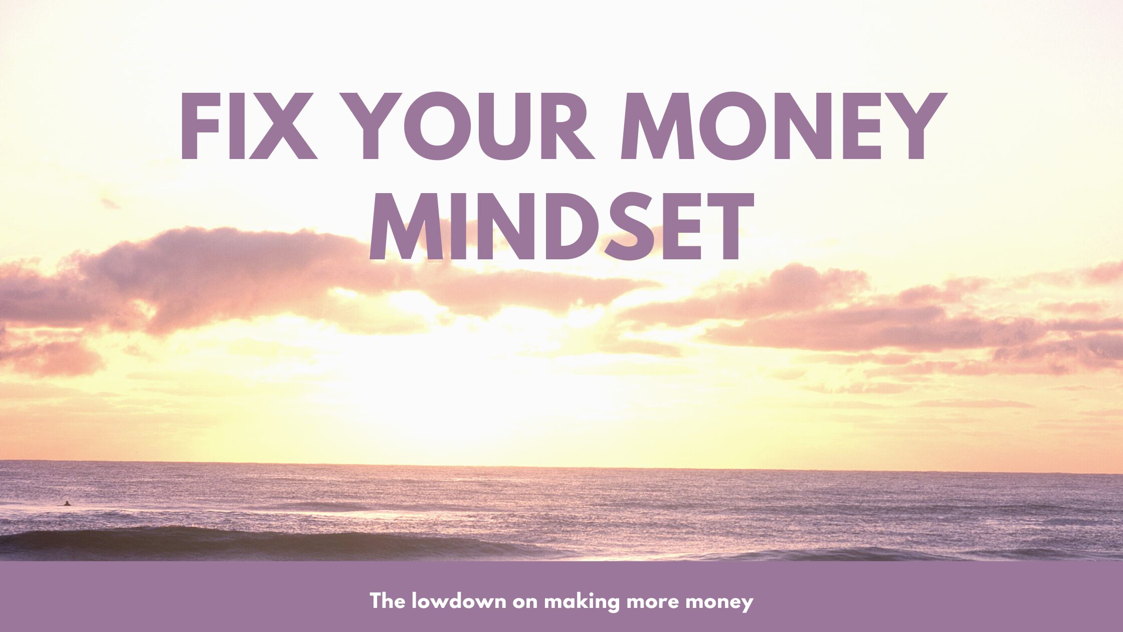 a pastel sunset with fix your money mindset floating on top